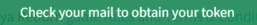 Check your mail to obtain your token.